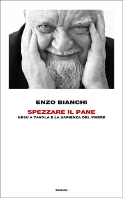 Enzo Bianchi Spezzare il pane